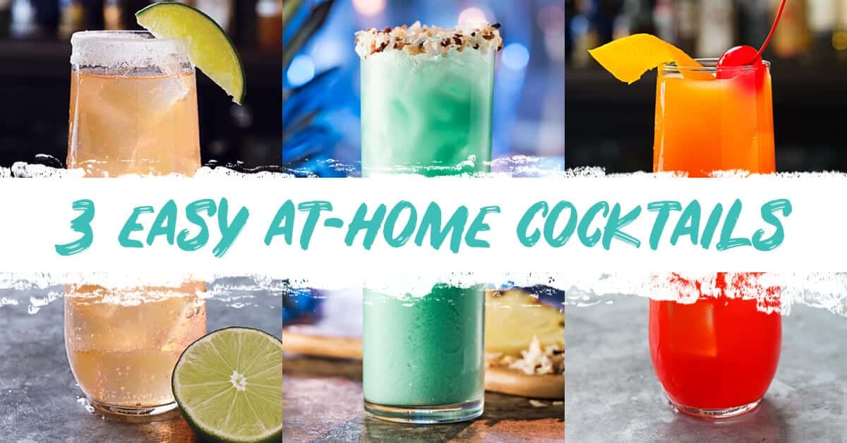 3 EASY COCKTAILS TO MAKE WHILE YOU’RE STUCK AT HOME
